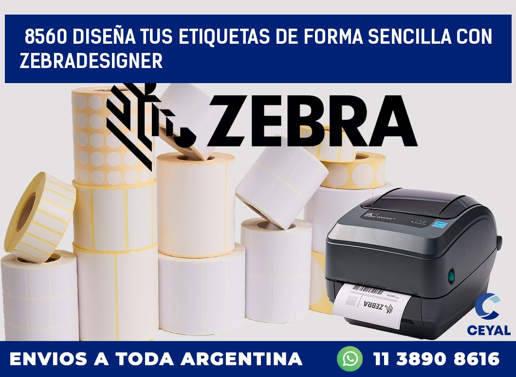 8560 DISEÑA TUS ETIQUETAS DE FORMA SENCILLA CON ZEBRADESIGNER
