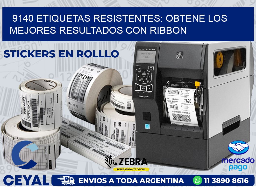 9140 ETIQUETAS RESISTENTES: OBTENE LOS MEJORES RESULTADOS CON RIBBON