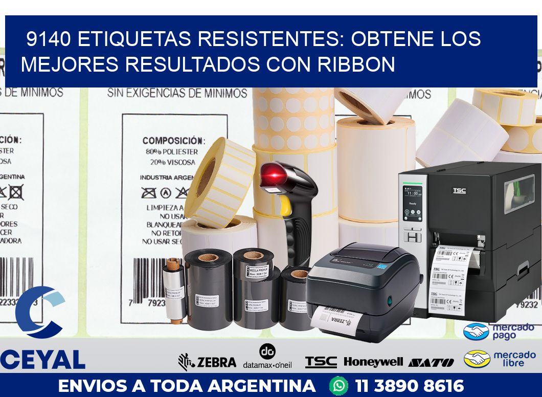 9140 ETIQUETAS RESISTENTES: OBTENE LOS MEJORES RESULTADOS CON RIBBON