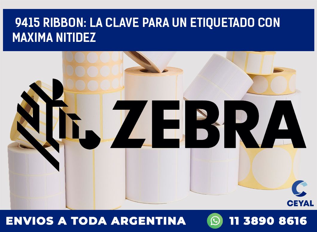 9415 RIBBON: LA CLAVE PARA UN ETIQUETADO CON MAXIMA NITIDEZ