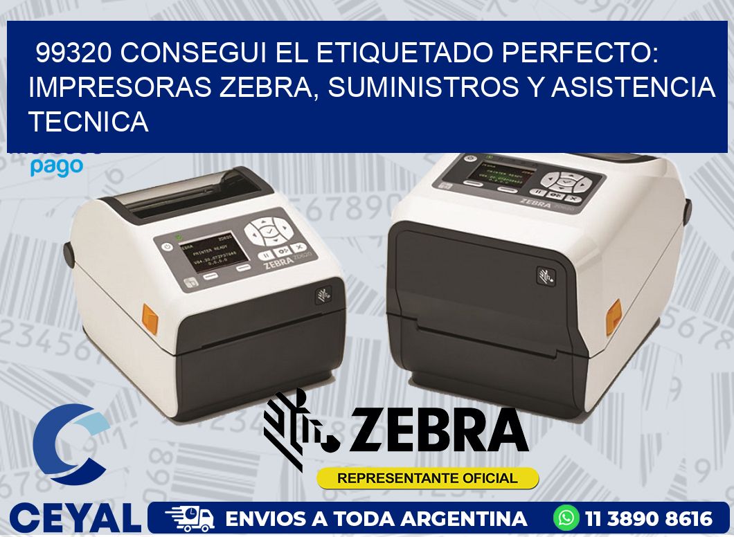 99320 CONSEGUI EL ETIQUETADO PERFECTO: IMPRESORAS ZEBRA, SUMINISTROS Y ASISTENCIA TECNICA