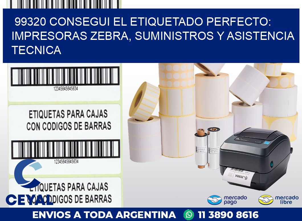 99320 CONSEGUI EL ETIQUETADO PERFECTO: IMPRESORAS ZEBRA, SUMINISTROS Y ASISTENCIA TECNICA