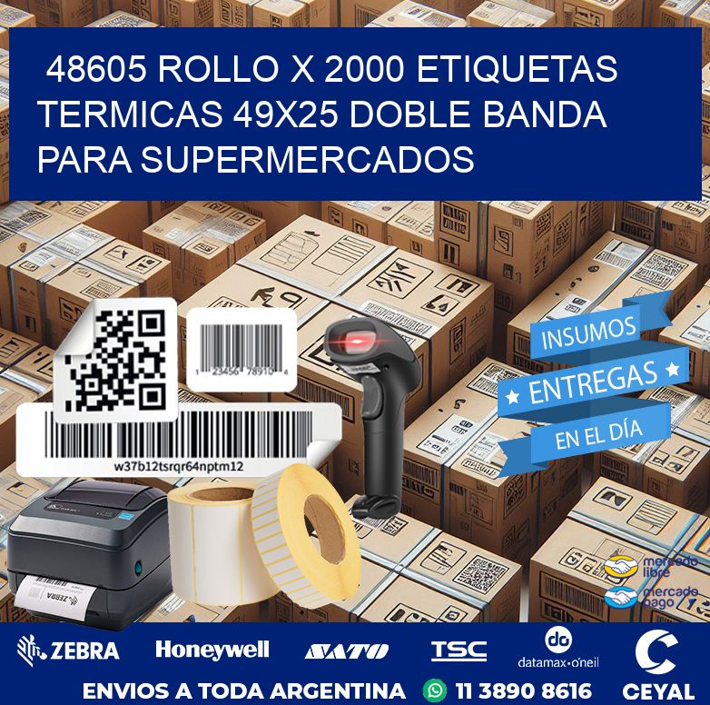 48605 ROLLO X 2000 ETIQUETAS TERMICAS 49X25 DOBLE BANDA PARA SUPERMERCADOS
