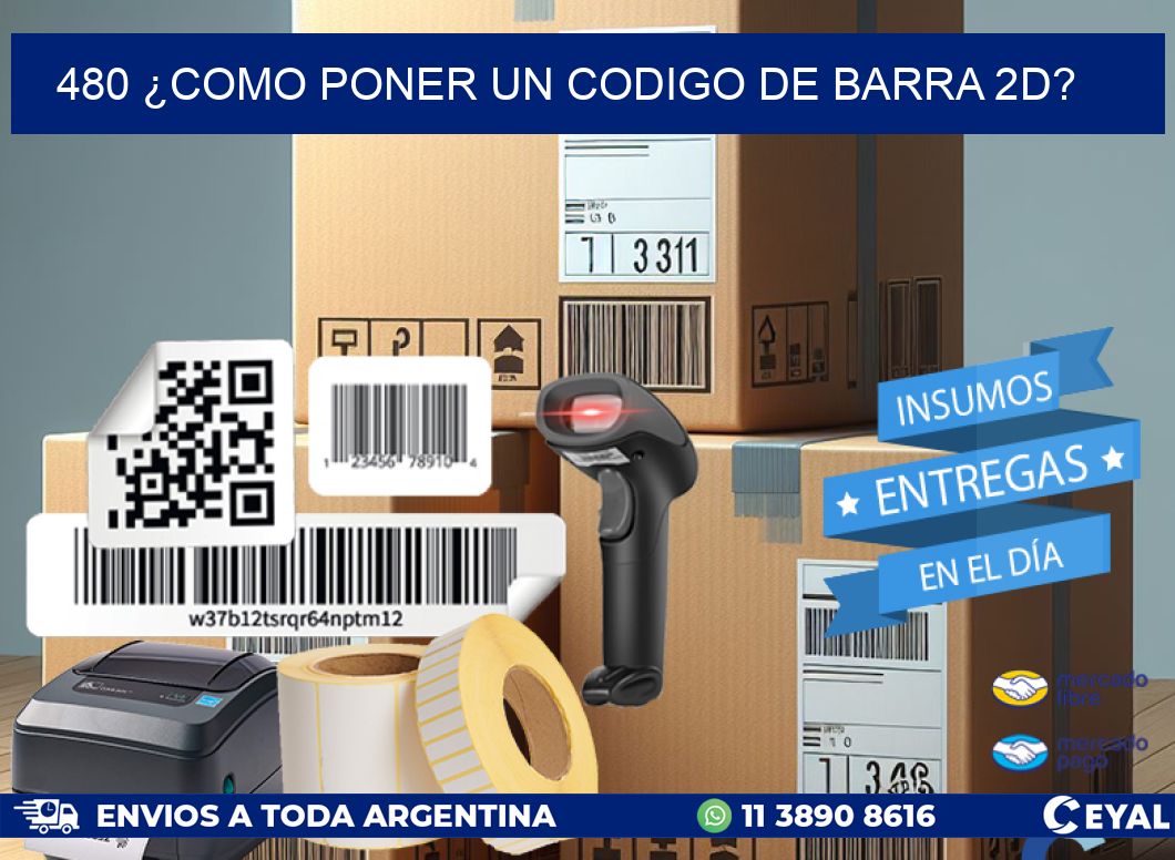 480 ¿COMO PONER UN CODIGO DE BARRA 2D?