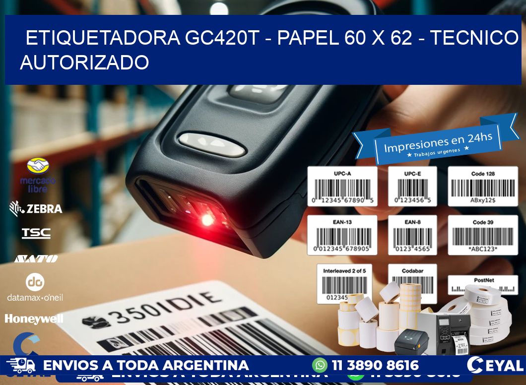 ETIQUETADORA GC420T - PAPEL 60 x 62 - TECNICO AUTORIZADO