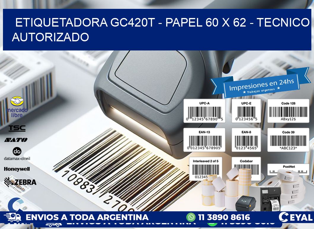 ETIQUETADORA GC420T - PAPEL 60 x 62 - TECNICO AUTORIZADO