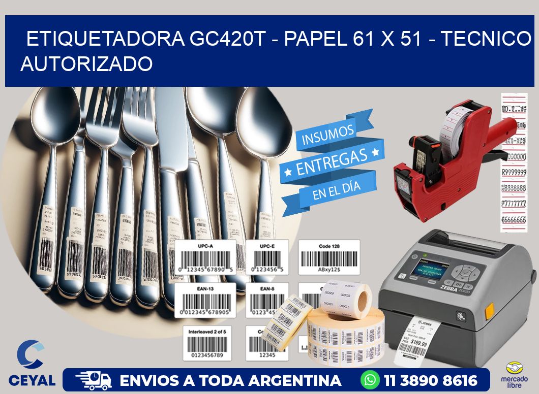 ETIQUETADORA GC420T - PAPEL 61 x 51 - TECNICO AUTORIZADO