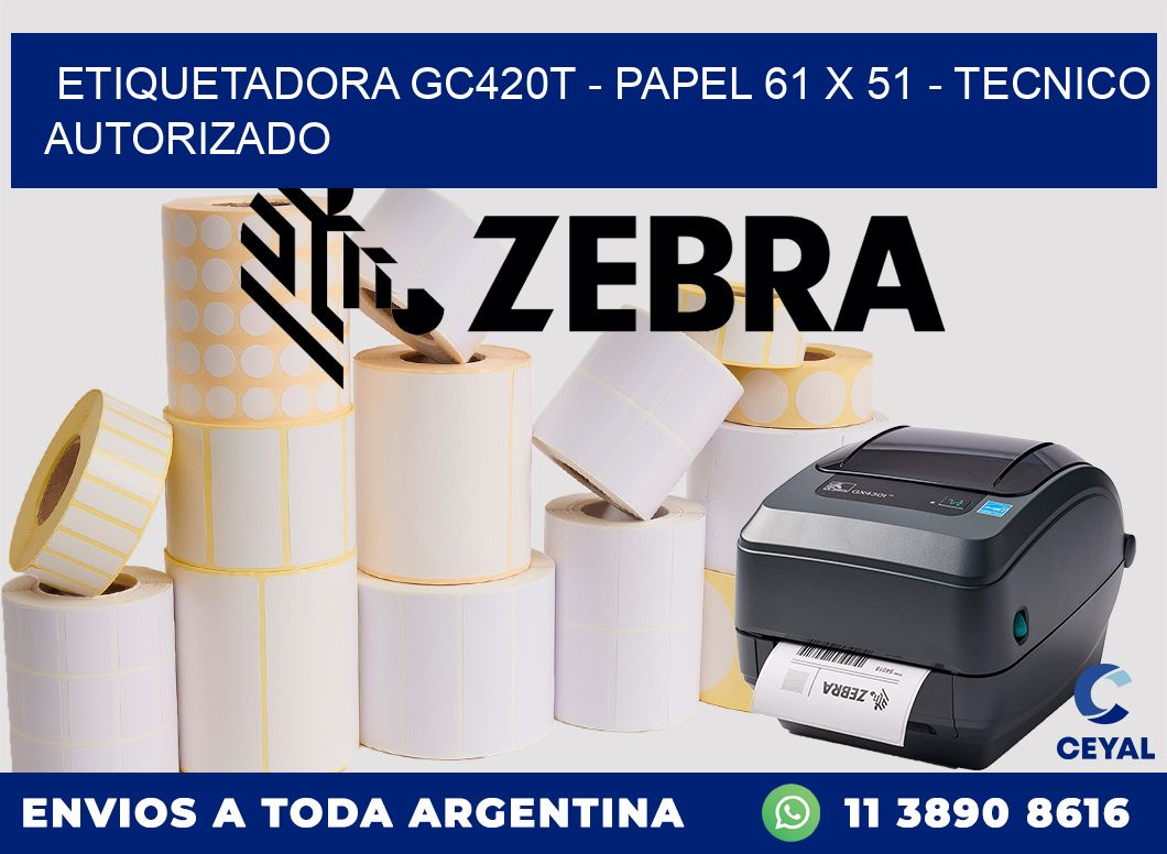 ETIQUETADORA GC420T - PAPEL 61 x 51 - TECNICO AUTORIZADO