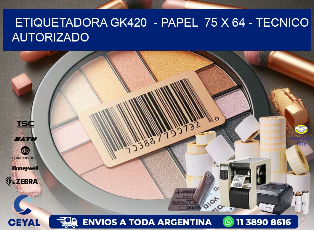 ETIQUETADORA GK420  - PAPEL  75 x 64 - TECNICO AUTORIZADO