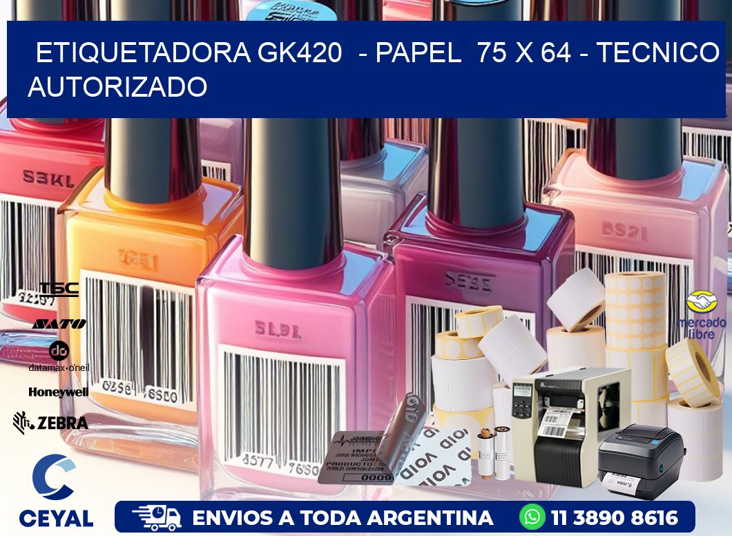 ETIQUETADORA GK420  - PAPEL  75 x 64 - TECNICO AUTORIZADO