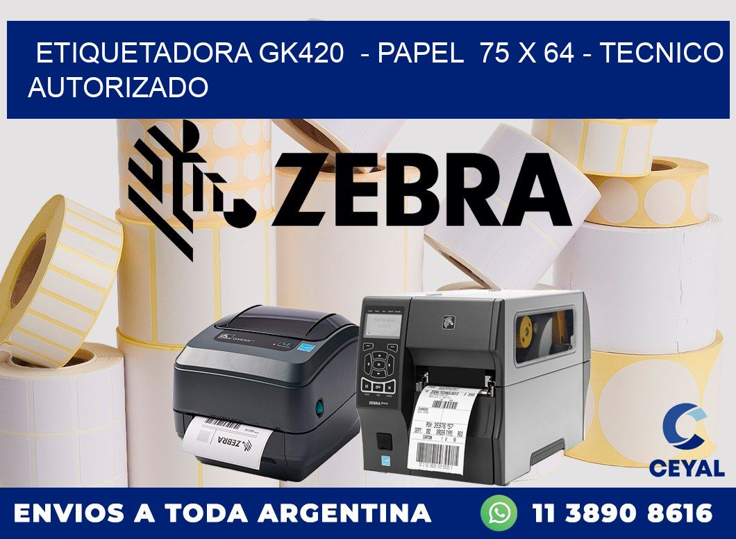 ETIQUETADORA GK420  - PAPEL  75 x 64 - TECNICO AUTORIZADO