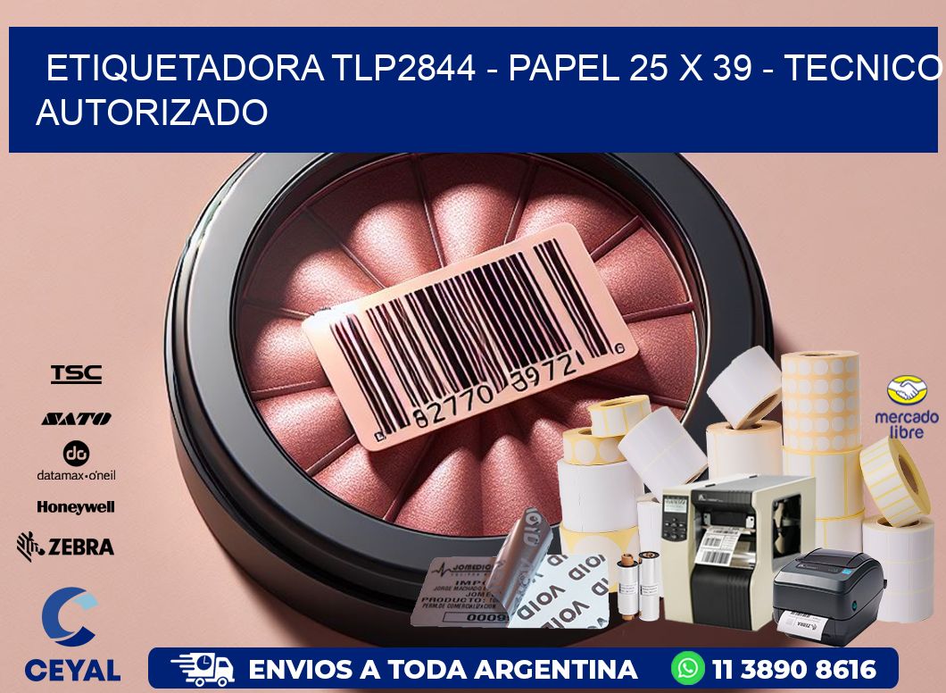 ETIQUETADORA TLP2844 - PAPEL 25 x 39 - TECNICO AUTORIZADO