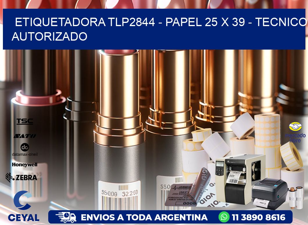 ETIQUETADORA TLP2844 - PAPEL 25 x 39 - TECNICO AUTORIZADO