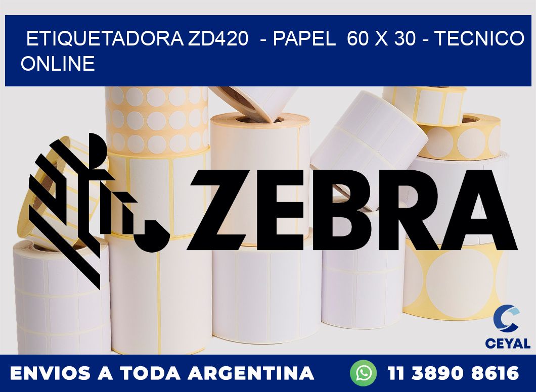 ETIQUETADORA ZD420  - PAPEL  60 x 30 - TECNICO ONLINE