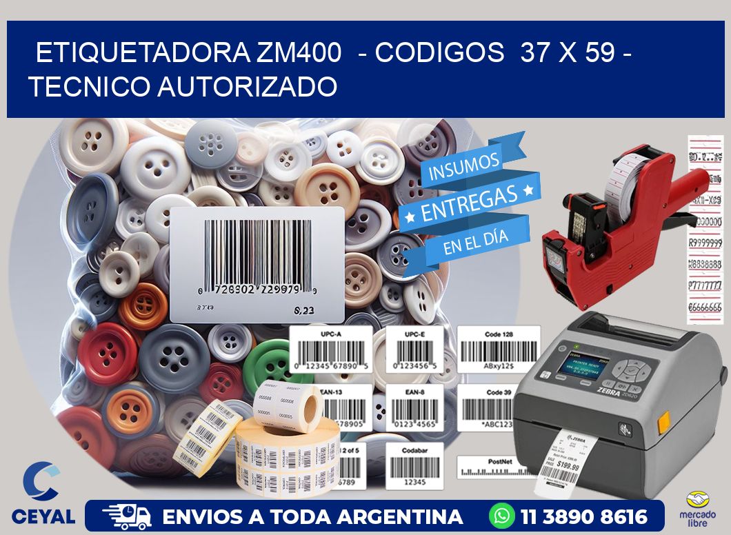 ETIQUETADORA ZM400  - CODIGOS  37 x 59 - TECNICO AUTORIZADO
