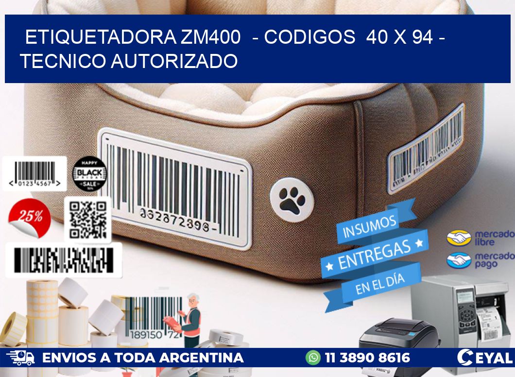 ETIQUETADORA ZM400  - CODIGOS  40 x 94 - TECNICO AUTORIZADO
