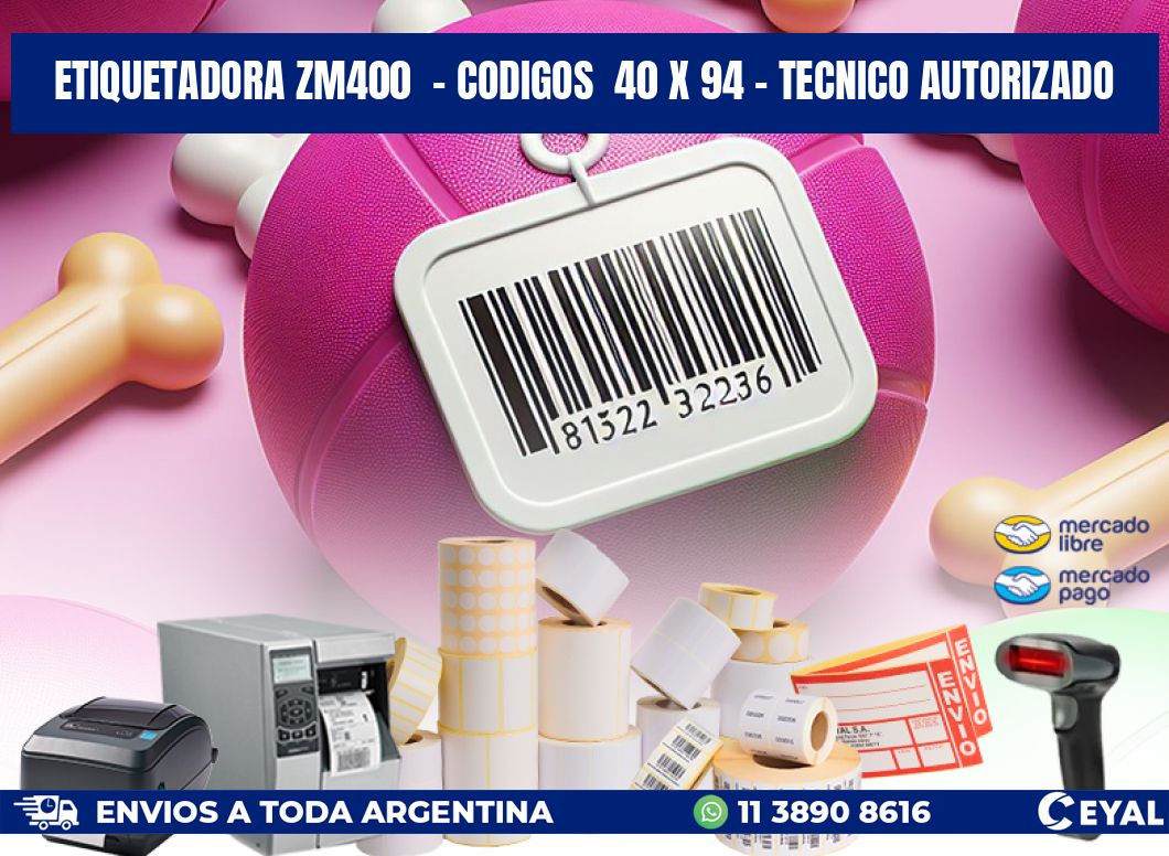 ETIQUETADORA ZM400  - CODIGOS  40 x 94 - TECNICO AUTORIZADO