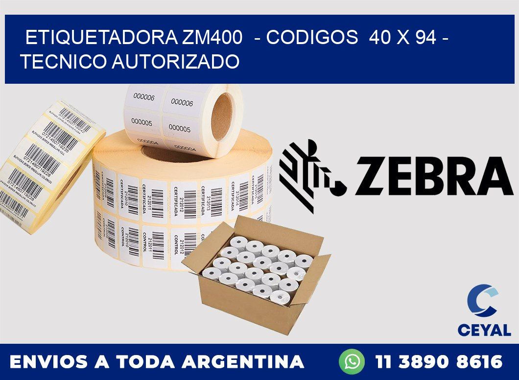 ETIQUETADORA ZM400  - CODIGOS  40 x 94 - TECNICO AUTORIZADO