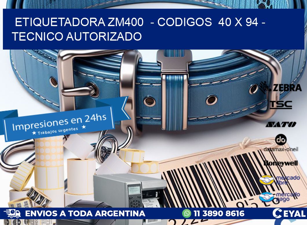 ETIQUETADORA ZM400  – CODIGOS  40 x 94 – TECNICO AUTORIZADO