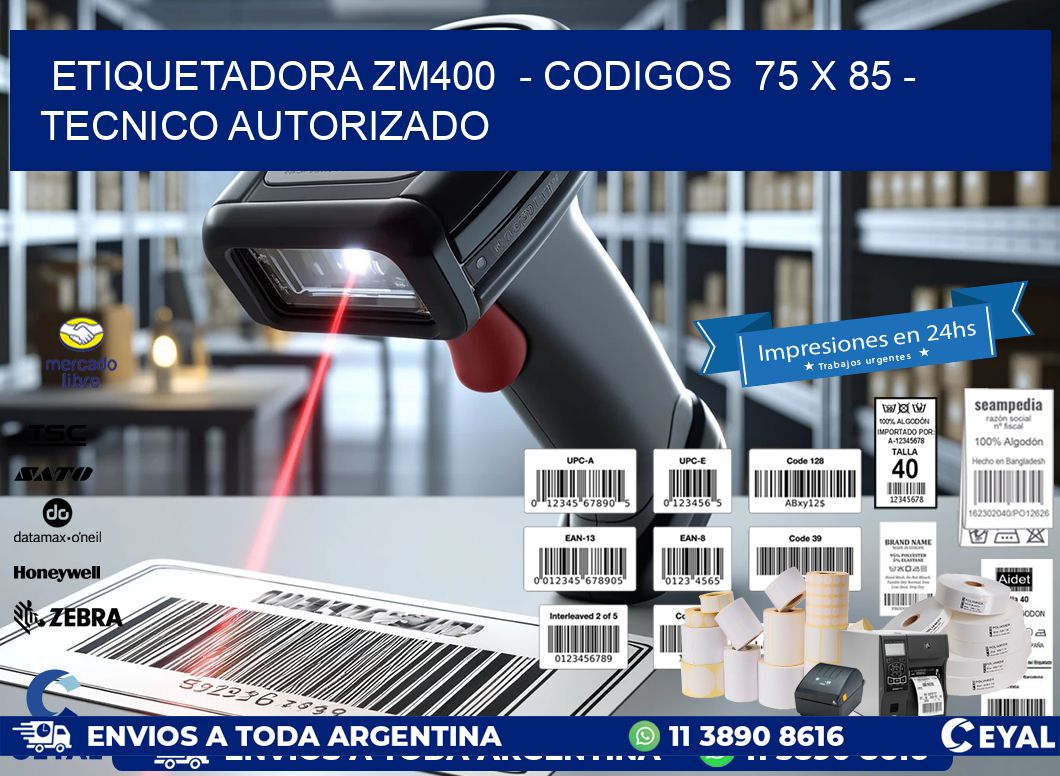 ETIQUETADORA ZM400  - CODIGOS  75 x 85 - TECNICO AUTORIZADO