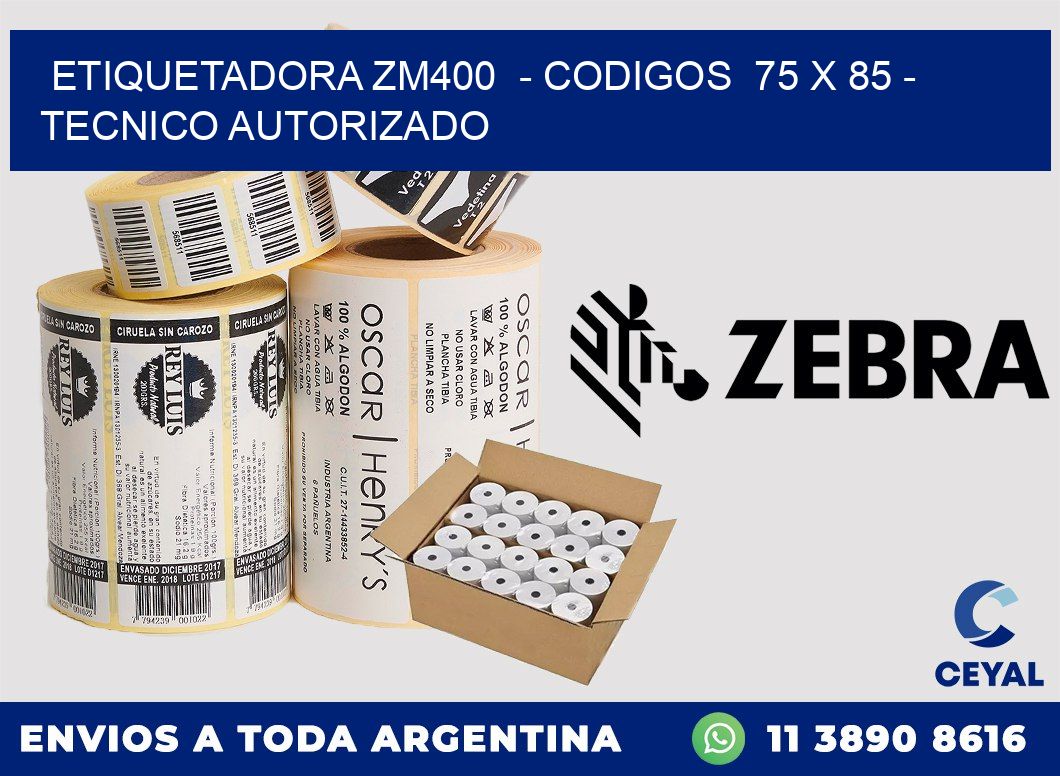 ETIQUETADORA ZM400  - CODIGOS  75 x 85 - TECNICO AUTORIZADO