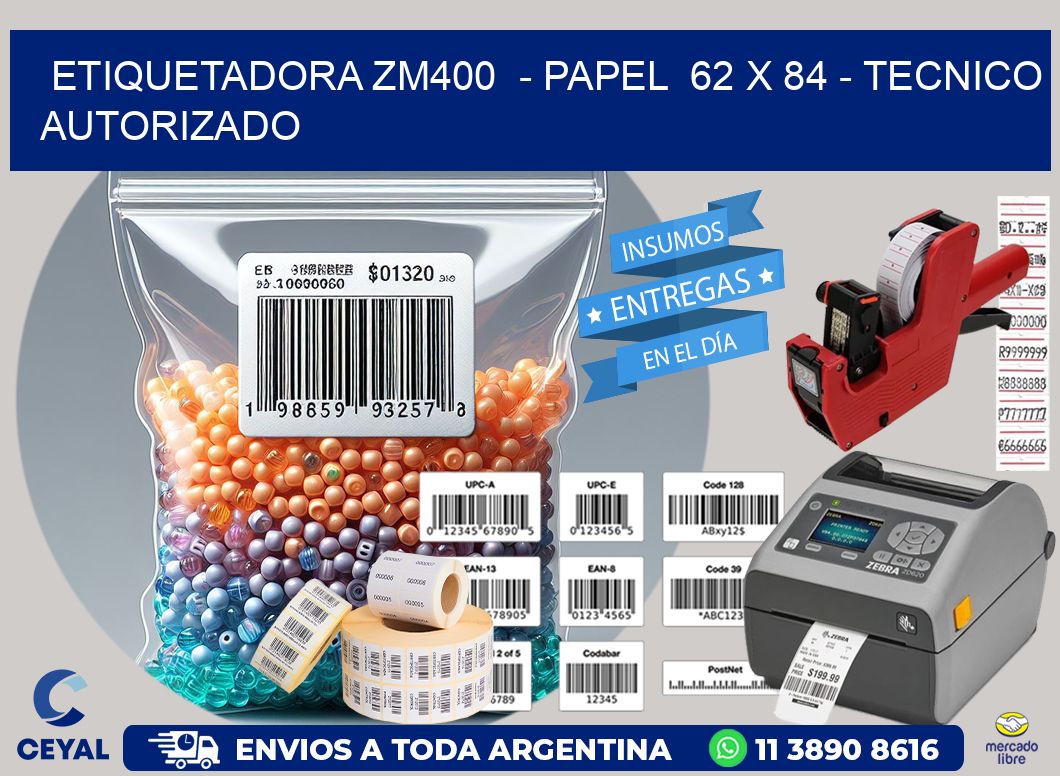ETIQUETADORA ZM400  - PAPEL  62 x 84 - TECNICO AUTORIZADO