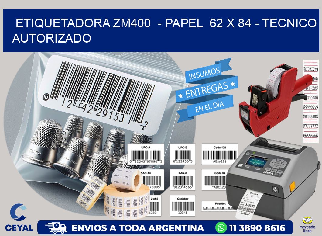 ETIQUETADORA ZM400  - PAPEL  62 x 84 - TECNICO AUTORIZADO