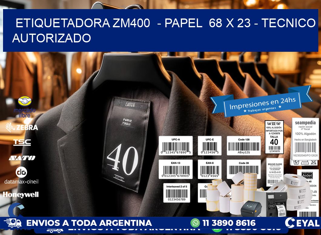 ETIQUETADORA ZM400  - PAPEL  68 x 23 - TECNICO AUTORIZADO