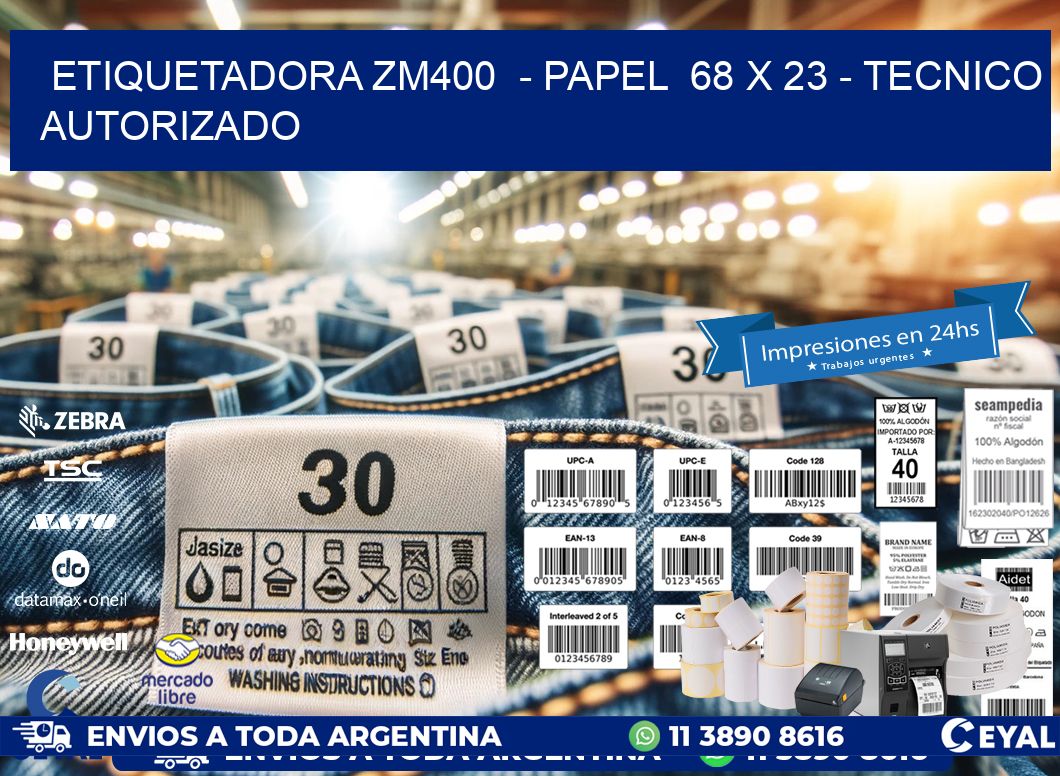 ETIQUETADORA ZM400  - PAPEL  68 x 23 - TECNICO AUTORIZADO