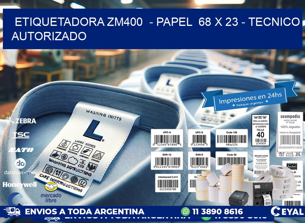 ETIQUETADORA ZM400  – PAPEL  68 x 23 – TECNICO AUTORIZADO