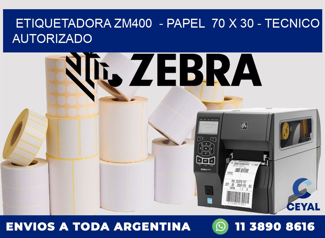 ETIQUETADORA ZM400  - PAPEL  70 x 30 - TECNICO AUTORIZADO