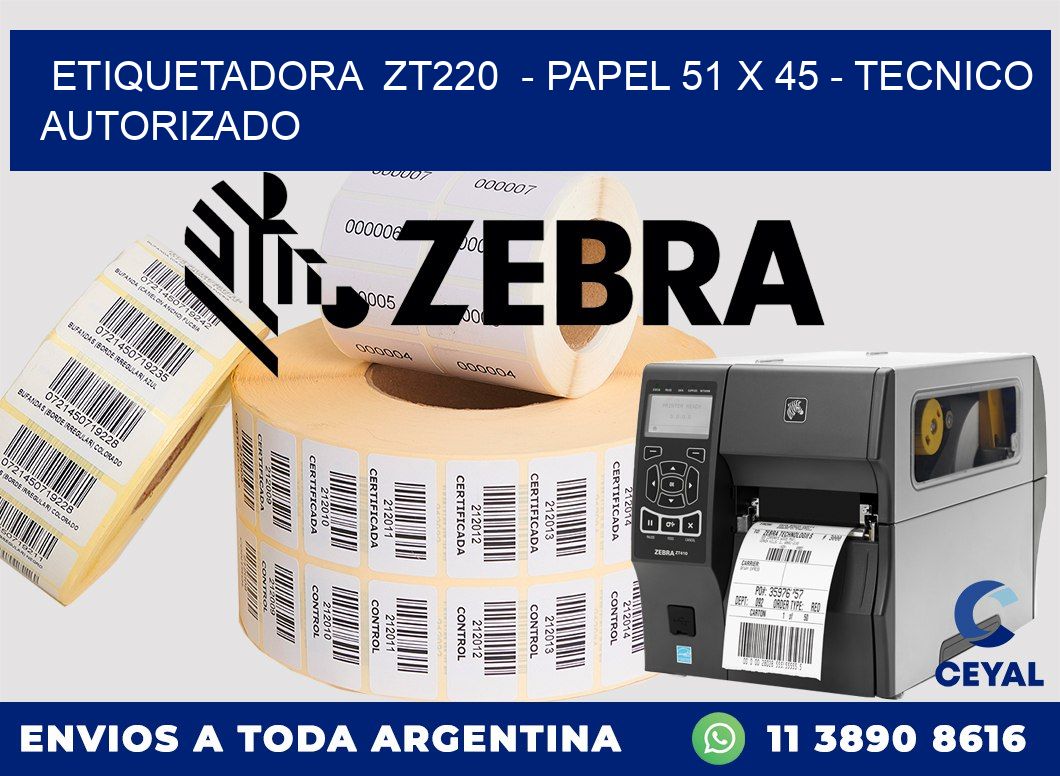 ETIQUETADORA  ZT220  - PAPEL 51 x 45 - TECNICO AUTORIZADO