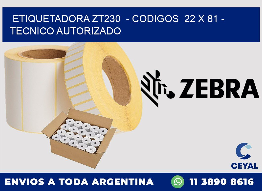 ETIQUETADORA ZT230  - CODIGOS  22 x 81 - TECNICO AUTORIZADO