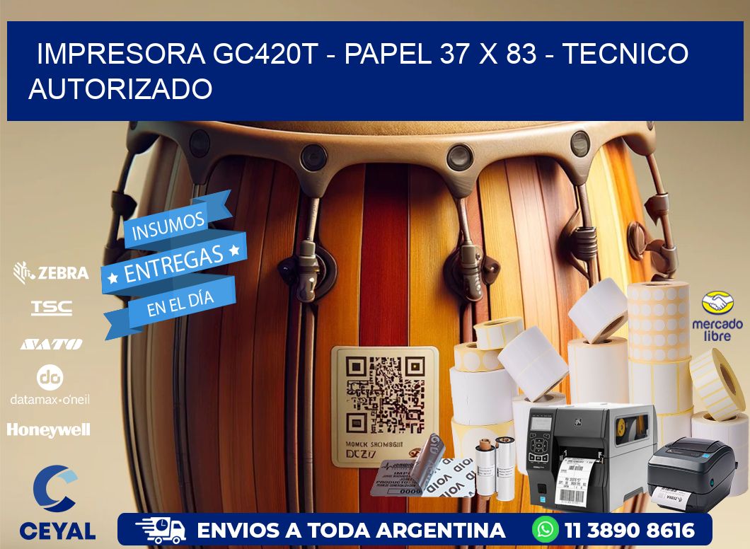 IMPRESORA GC420T - PAPEL 37 x 83 - TECNICO AUTORIZADO