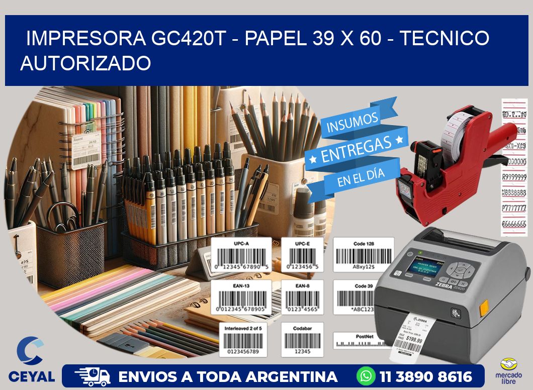 IMPRESORA GC420T - PAPEL 39 x 60 - TECNICO AUTORIZADO