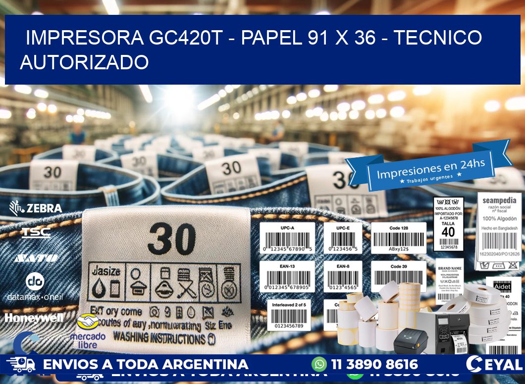 IMPRESORA GC420T - PAPEL 91 x 36 - TECNICO AUTORIZADO