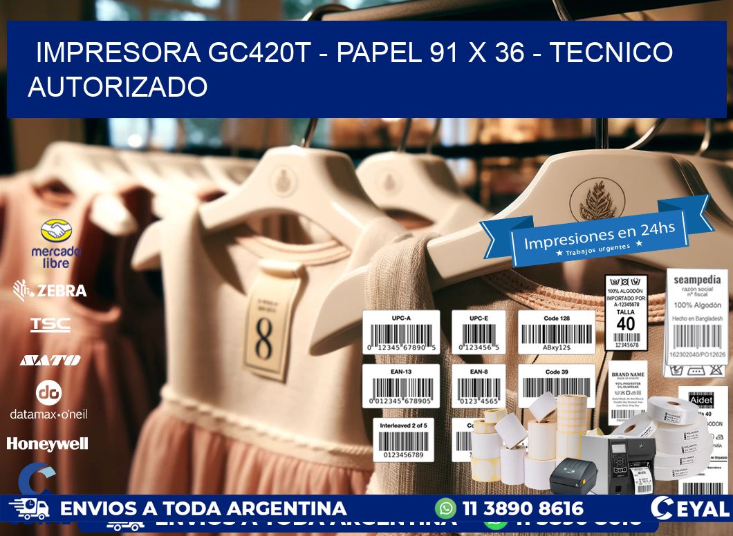 IMPRESORA GC420T – PAPEL 91 x 36 – TECNICO AUTORIZADO