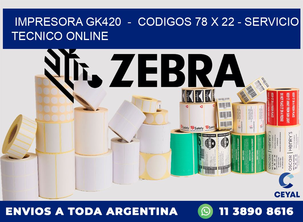 IMPRESORA GK420  -  CODIGOS 78 x 22 - SERVICIO TECNICO ONLINE