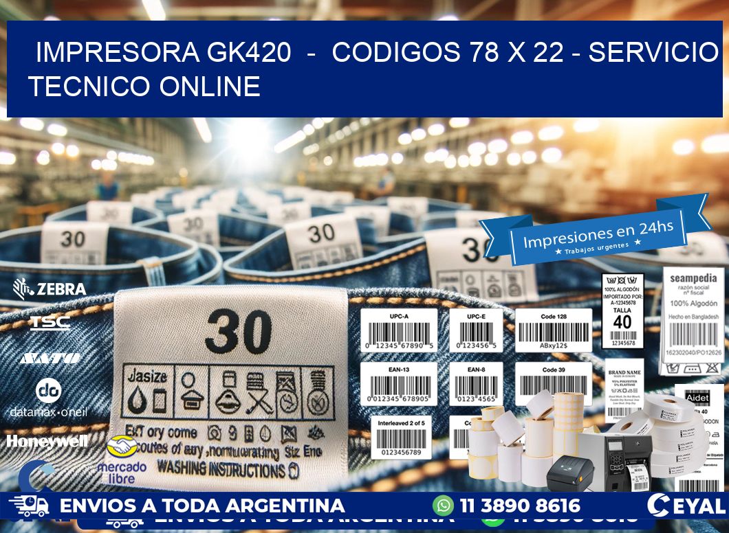 IMPRESORA GK420  –  CODIGOS 78 x 22 – SERVICIO TECNICO ONLINE