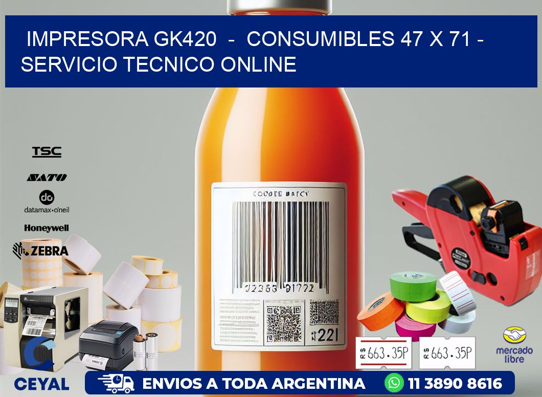 IMPRESORA GK420  -  CONSUMIBLES 47 x 71 - SERVICIO TECNICO ONLINE