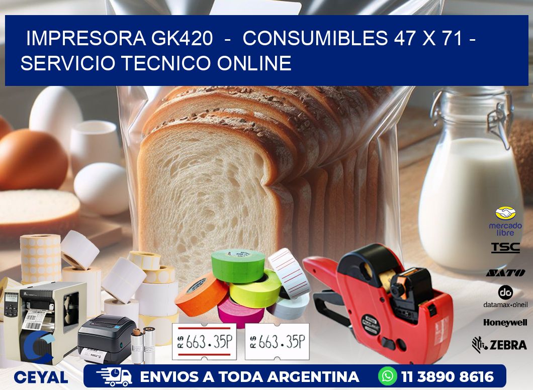 IMPRESORA GK420  -  CONSUMIBLES 47 x 71 - SERVICIO TECNICO ONLINE
