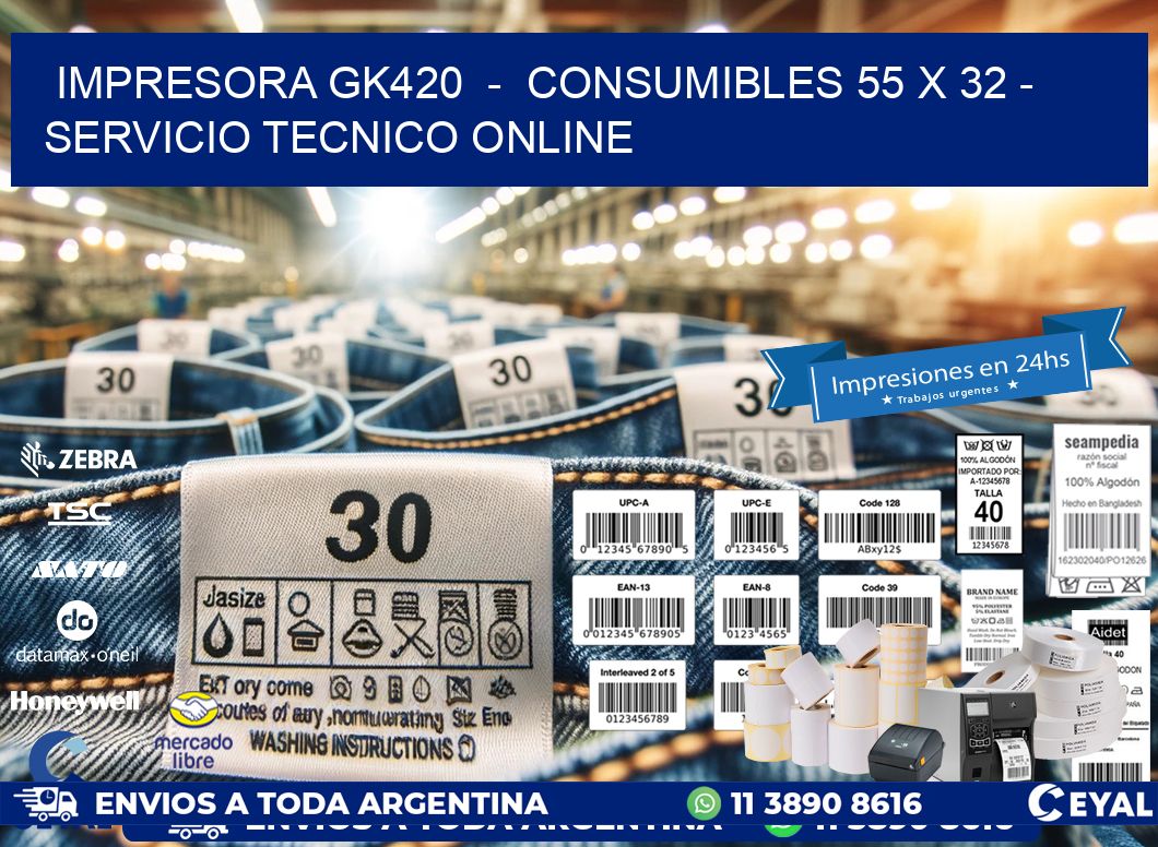 IMPRESORA GK420  -  CONSUMIBLES 55 x 32 - SERVICIO TECNICO ONLINE