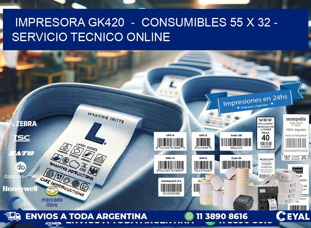 IMPRESORA GK420  -  CONSUMIBLES 55 x 32 - SERVICIO TECNICO ONLINE