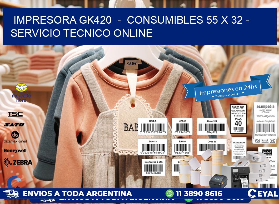 IMPRESORA GK420  -  CONSUMIBLES 55 x 32 - SERVICIO TECNICO ONLINE