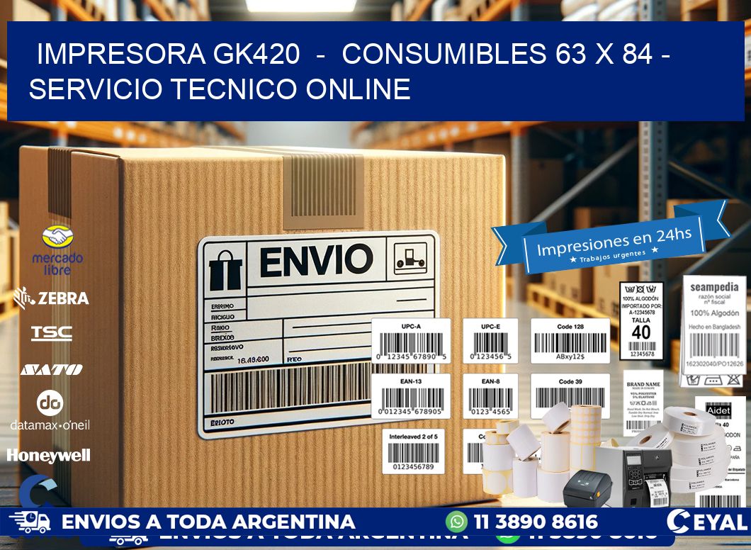 IMPRESORA GK420  -  CONSUMIBLES 63 x 84 - SERVICIO TECNICO ONLINE