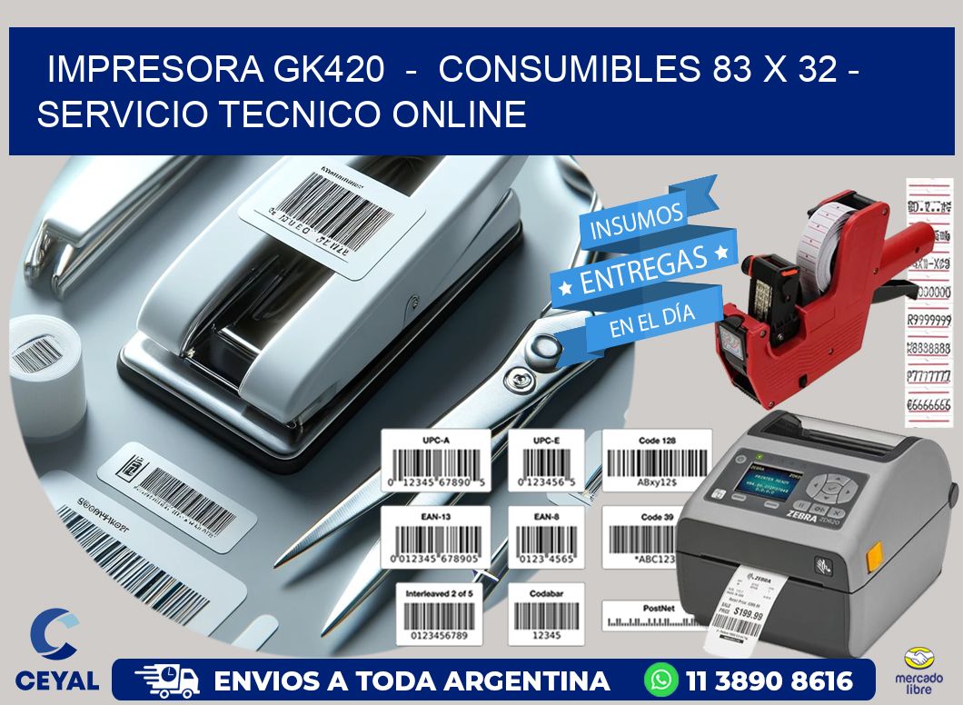 IMPRESORA GK420  -  CONSUMIBLES 83 x 32 - SERVICIO TECNICO ONLINE