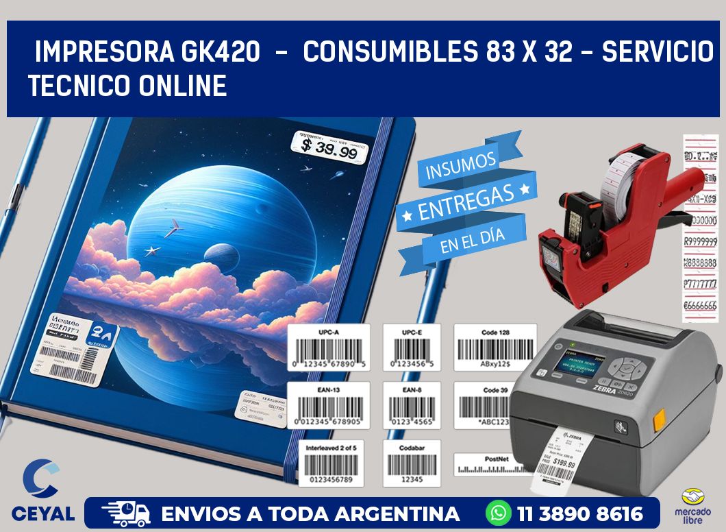 IMPRESORA GK420  -  CONSUMIBLES 83 x 32 - SERVICIO TECNICO ONLINE