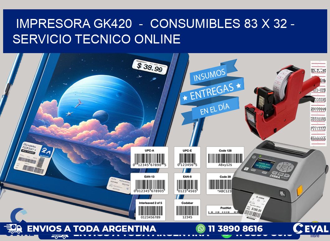 IMPRESORA GK420  -  CONSUMIBLES 83 x 32 - SERVICIO TECNICO ONLINE