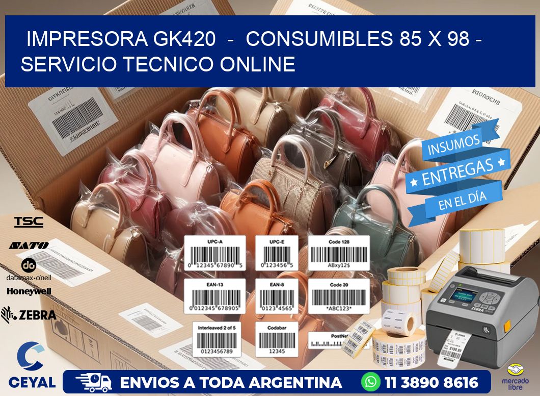 IMPRESORA GK420  -  CONSUMIBLES 85 x 98 - SERVICIO TECNICO ONLINE