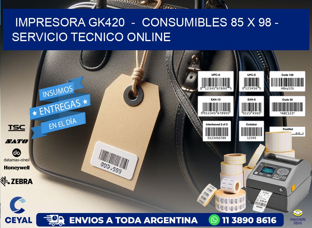 IMPRESORA GK420  -  CONSUMIBLES 85 x 98 - SERVICIO TECNICO ONLINE
